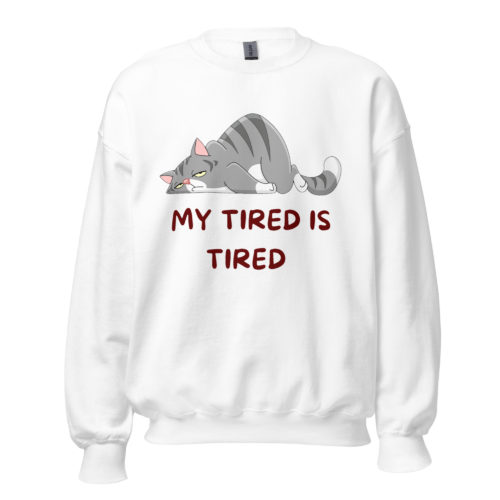 My Tired Is Tired Unisex Sweatshirt