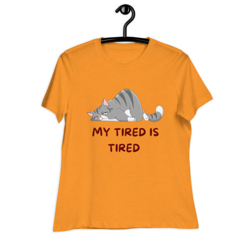 My Tired Is Tired Women's Relaxed T-Shirt